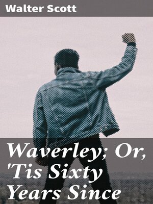 cover image of Waverley; Or, 'Tis Sixty Years Since